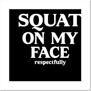 squat on my face respectfully Posters and Art